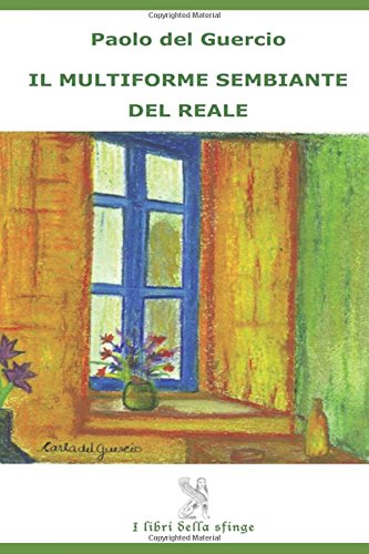 Il multiforme sembiante del reale. Racconto. Terza esizione 2016: Racconti Essays & Short Stories