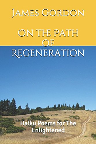 On the Path of Regeneration: Haiku Poems for The Enlightened Poetry