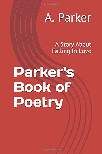 Parker's Book of Poetry: A Story About Falling In Love Poetry