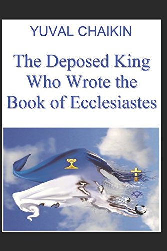 The Deposed King Who Wrote the book of Ecclesiastes: The deterioration of the Jewish priestly class and the background to the formation of ... Infant King and Other Priest Stories, Band 4) Politics & History