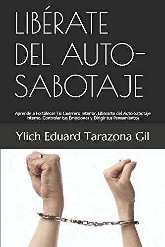 LIBÉRATE DEL AUTO-SABOTAJE: Aprende a Fortalecer Tú Guerrero Interior, Liberarte del Auto-Sabotaje Interno, Controlar tus Emociones y Dirigir tus ... del Éxito” Volumen 2 de 8, Band 2) Medicine