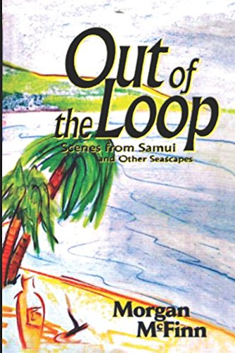 Out of the Loop: Scenes from Samui and Other Seascapes Essays & Short Stories