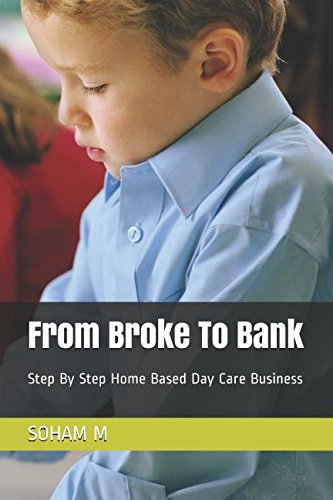 From Broke To Bank: Step By Step Home Based Day Care Business Business, Finance & Career