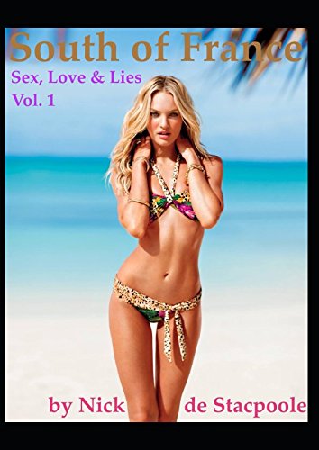 South of France: Sex, Love & Lies - Vol.1 Essays & Short Stories