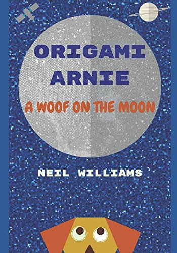 Origami Arnie: A Woof on the Moon (The Unfolding Adventures of Origami Arnie, Band 1) Novels & Short Stories