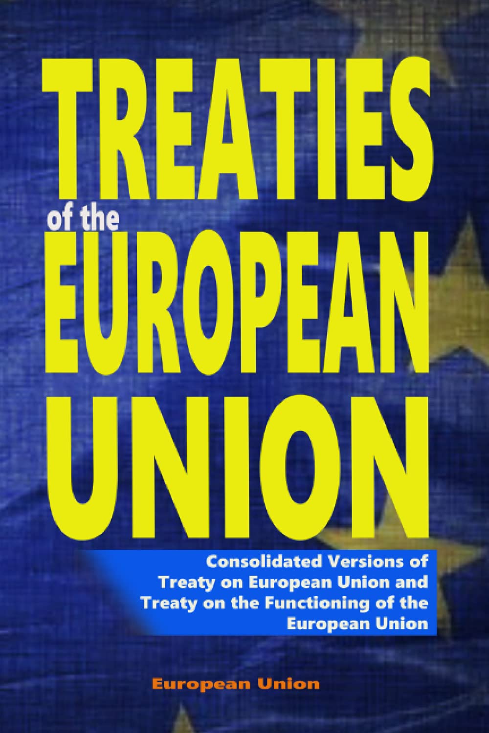 Treaties of the European Union: Consolidated Versions of Treaty on European Union and Treaty on the Functioning of the European Union Law
