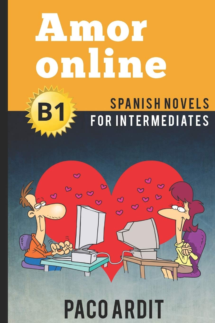Spanish Novels: Amor online (Spanish Novels for Intermediates - B1) (Spanish Novels Series, Band 12) Foreign Languages ​​& Dictionaries