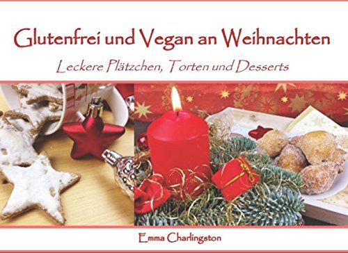 Glutenfrei und Vegan an Weihnachten: Leckere Plätzchen, Torten und Desserts Cooking & Enjoying