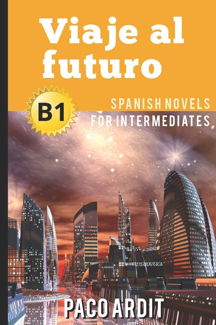 Spanish Novels: Viaje al futuro (Spanish Novels for Intermediates - B1) (Spanish Novels Series, Band 14) Leisure, Home & Garden
