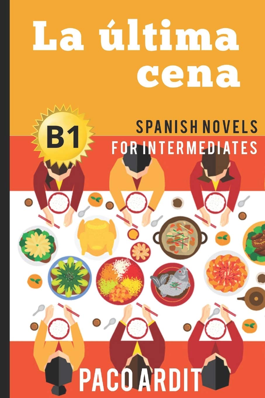 Spanish Novels: La última cena (Spanish Novels for Intermediates - B1) (Spanish Novels Series, Band 15) Leisure, Home & Garden