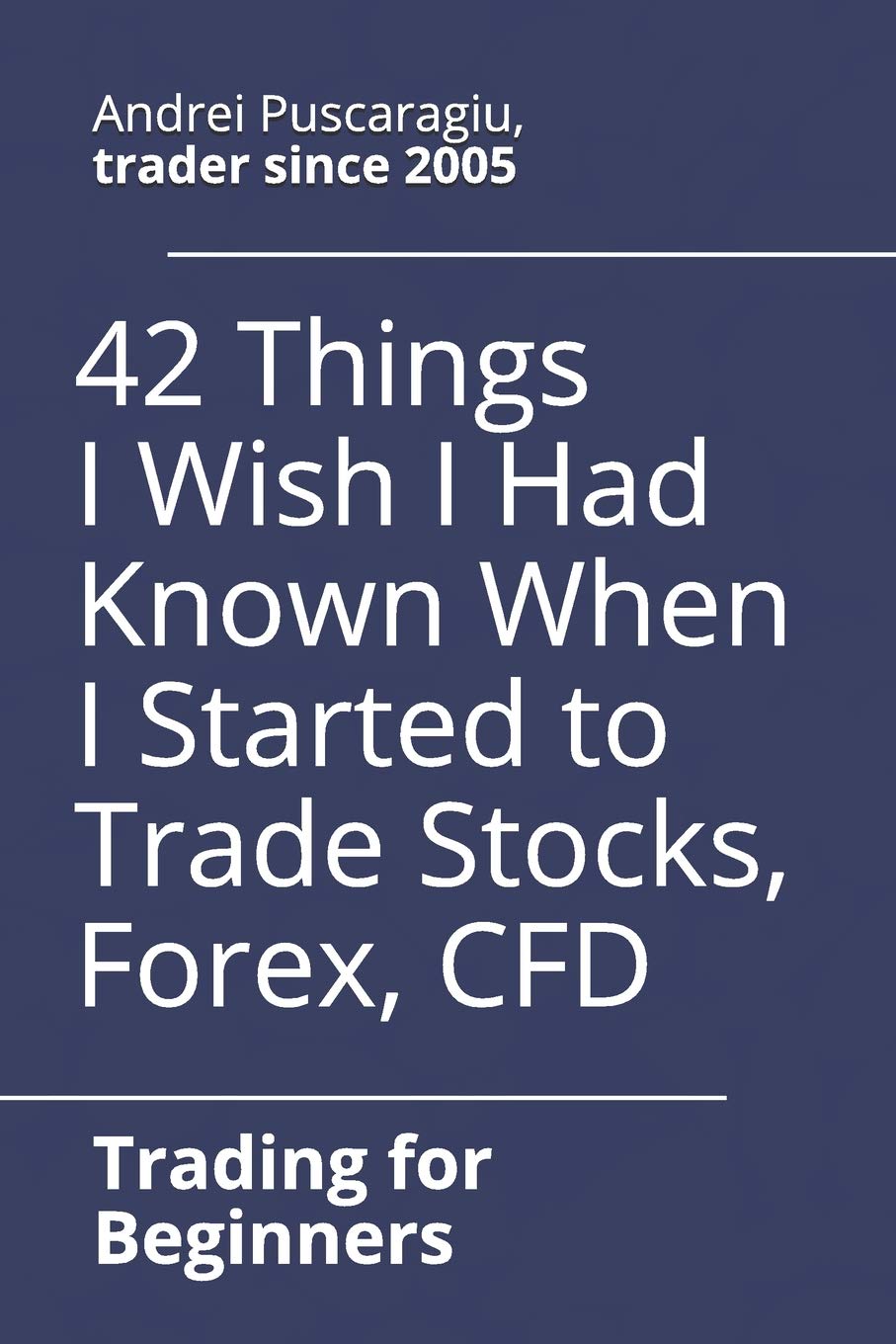 42 Things I Wish I Had Known When I Started to Trade Stocks, Forex, CFD Business, Finance & Career