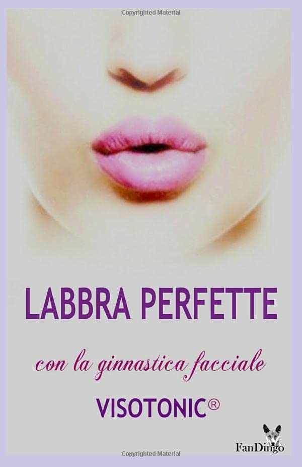 Labbra Perfette: Modella la tua bocca in modo naturale con il Metodo Visotonic® book