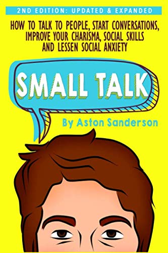 Small Talk: How to Talk to People, Improve Your Charisma, Social Skills, Conversation Starters & Lessen Social Anxiety (Better Conversation, Band 1) Study Guides