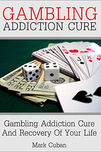 Gambling Addiction Cure: Gambling Addiction Cure and Recovery of Your Life (Addiction Recovery, Addiction Gambling, Quit Smoking, Addictions, Band 1) Medicine