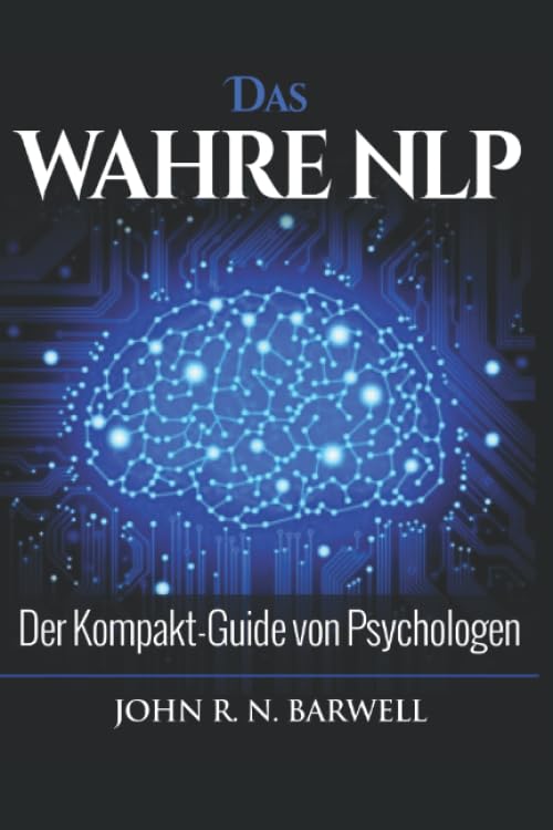 Das WAHRE NLP: Der Kompakt-Guide von Psychologen book