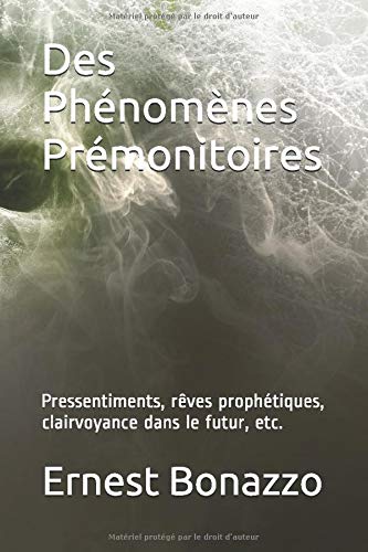 Des Phénomènes Prémonitoires: Pressentiments, rêves prophétiques, clairvoyance dans le futur, etc. book
