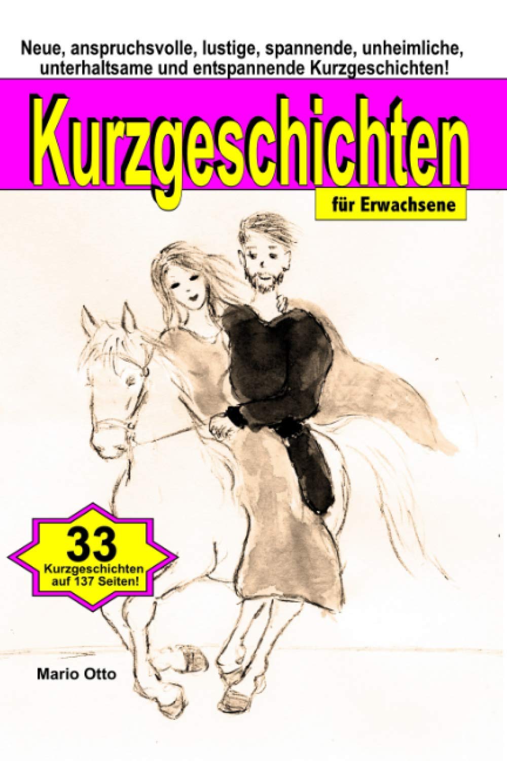 Kurzgeschichten für Erwachsene: Neue, anspruchsvolle, lustige, spannende, unheimliche, unterhaltsame und entspannende Kurzgeschichten Essays & Short Stories