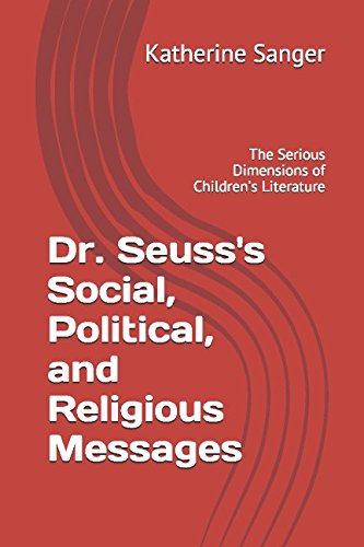 Dr. Seuss's Social, Political, and Religious Messages: The Serious Dimensions of Children’s Literature book