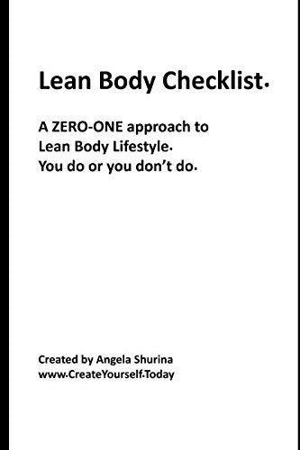 Lean Body Checklist: A ZERO-ONE approach to Lean Body Lifestyle. You do or you don't do. Health, Nutrition & Fitness