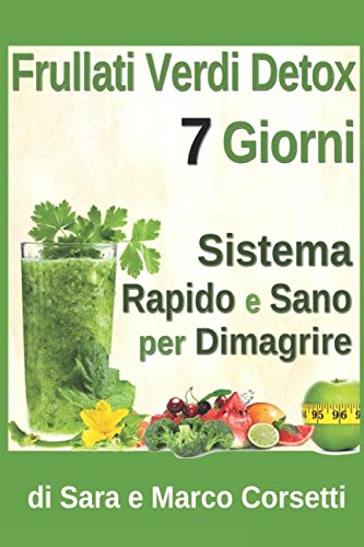 Frullati Verdi Detox 7 Giorni Sistema Rapido e Sano per Dimagrire Health, Nutrition & Fitness