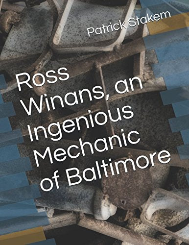 Ross Winans, an Ingenious Mechanic of Baltimore (Trains, Band 1) Business & Technology