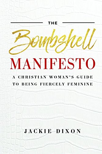 The Bombshell Manifesto: A Christian Woman's Guide to Being Fiercely Feminine Self-help