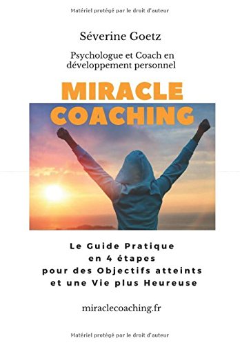 Miracle Coaching: Le Guide Pratique en 4 étapes pour des Objectifs atteints et une Vie plus Heureuse Religion & Esotericism