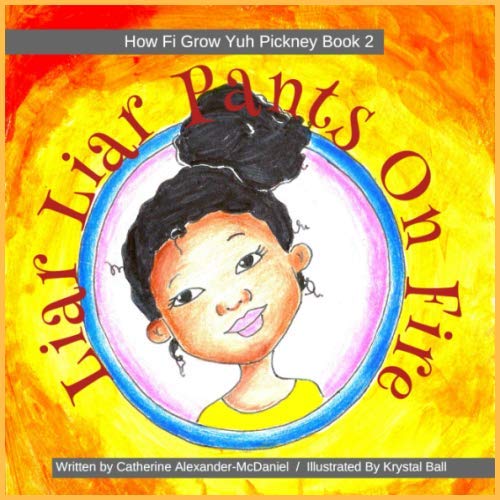 Liar Liar Pants On Fire: A Jamaican Children's Story On Values (How Fi Grow Yuh Pickney Book, Band 2) Non-fiction