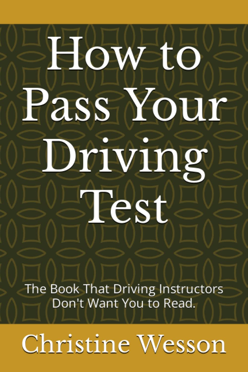 How to Pass Your Driving Test: The Book That Driving Instructors Don't Want You to Read. Learning & Reference