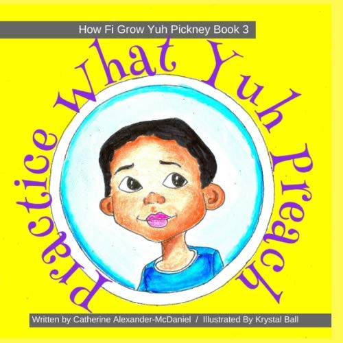 Practice What Yuh Preach: A Jamaican Children's Story On Values (How Fi Grow Yuh Pickney Book, Band 3) Books