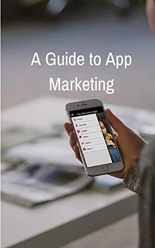 A Guide to App Marketing: Take your Smartphone App Viral Business, Finance & Career