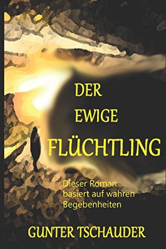 Der ewige Flüchtling: Dieser Roman bsiert auf wahren Begebenheiten Contemporary literature