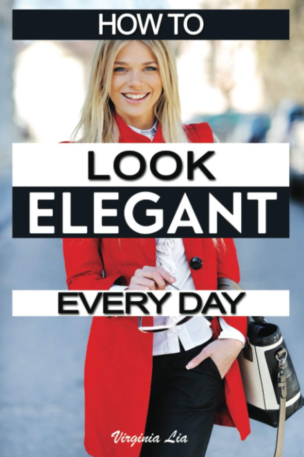 How to Look Elegant Every Day!: Colors, Makeup, Clothing, Skin & Hair, Posture and More (Elegance, Band 1) Film, Art & Culture