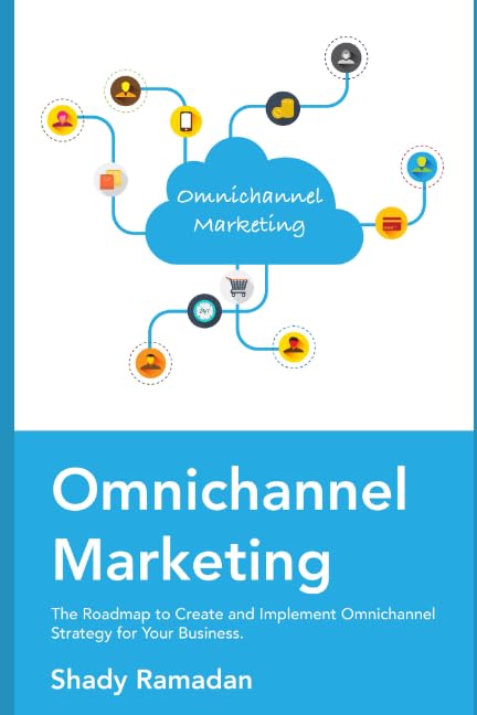 OmniChannel Marketing: The Roadmap to Create and Implement Omnichannel Strategy For Your Business Business, Finance & Career