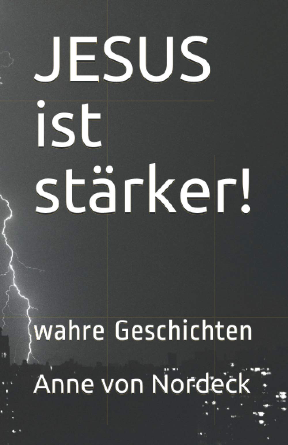 JESUS ist stärker!: wahre Geschichten Essays & Short Stories