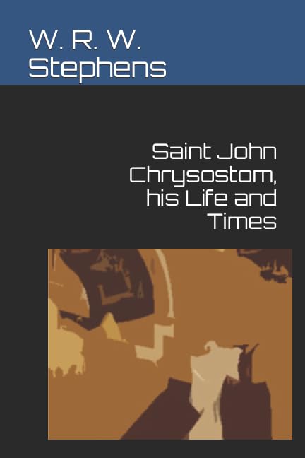 Saint John Chrysostom, his Life and Times Classics