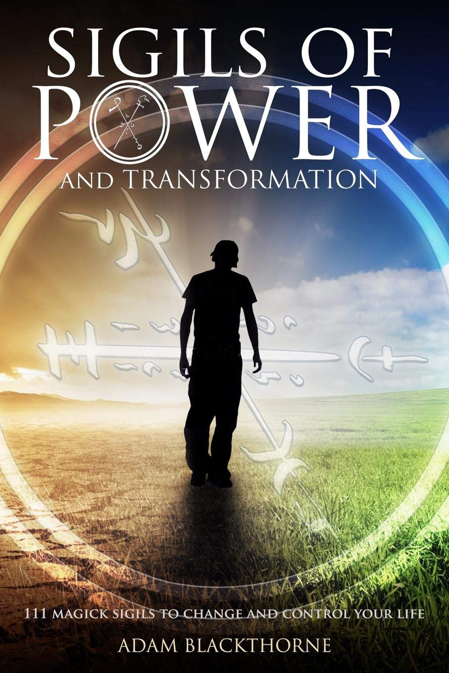 Sigils of Power and Transformation: 111 Magick Sigils to Change and Control Your Life (Gallery of Magick Books by Adam Blackthorne) Religion & Esotericism