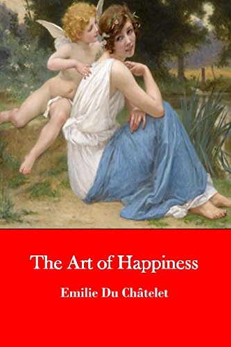 The Art of Happiness: The Reflections of Madame du Châtelet Philosophy