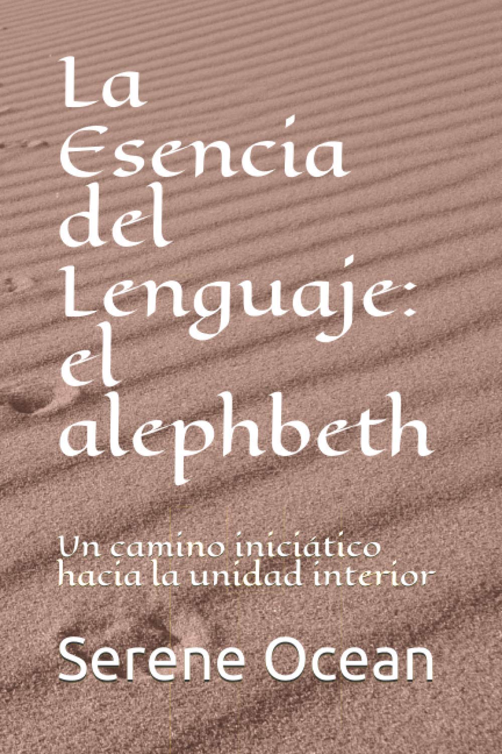 La Esencia del Lenguaje: el alephbeth: Un camino iniciático hacia la unidad interior Religion & Esotericism