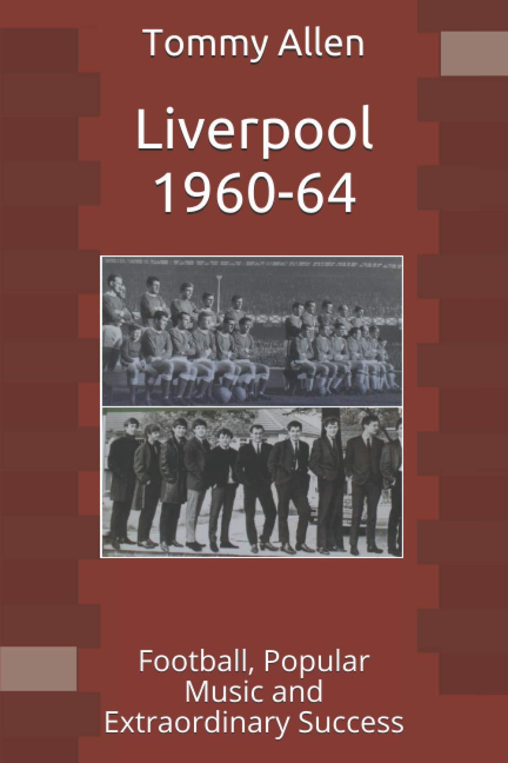 Liverpool 1960-64: Football, Popular Music and Extraordinary Success Arts & Music