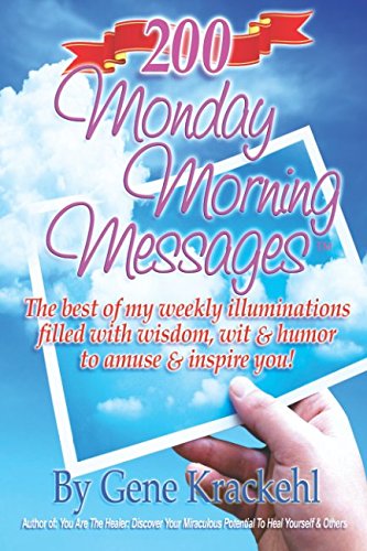 200 Monday Morning Messages: The best of my weekly illuminations filled with wisdom, wit & humor to amuse & inspire you! Lifestyle