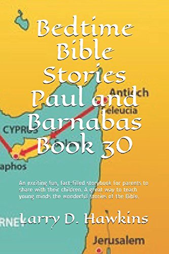 Bedtime Bible Stories Paul and Barnabas Book 30: An exciting fun, fact-filled storybook for parents to share with their children. A great way to teach young minds the wonderful stories of the Bible. Non-fiction