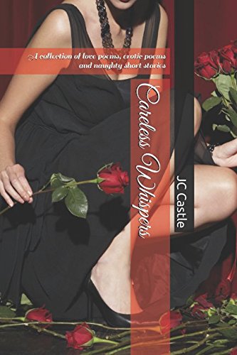 Careless Whispers: A collection of love poems, erotic poems and naughty short stories Poetry