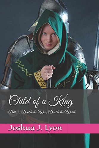Child of a King: Part 2: Double the War, Double the Worth Essays & Short Stories