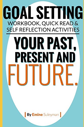 Product Image: Goal Setting Workbook, Quick Read & Self Reflection Activities. Your Past, Present & Future: Goal Setting Workbook