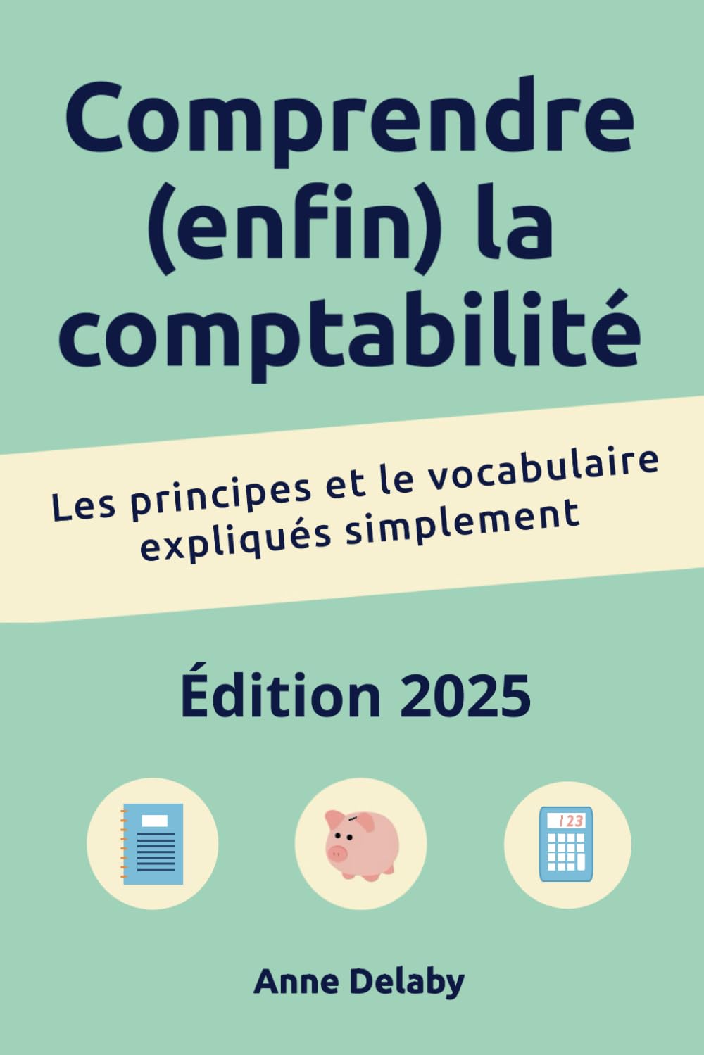 Comprendre (enfin) la comptabilité: Les principes et le vocabulaire expliqués simplement Business, Finance & Career