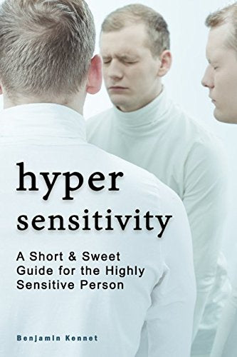 Hypersensitivity: A Short & Sweet Guide for the Highly Sensitive Person Psychology