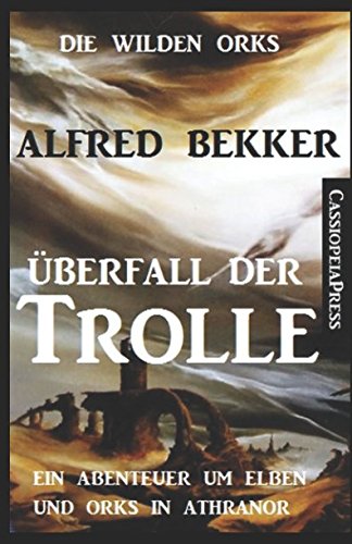 Die wilden Orks - Überfall der Trolle: Ein Abenteuer um Elben und Orks in Athranor Fantasy & Sci-Fi