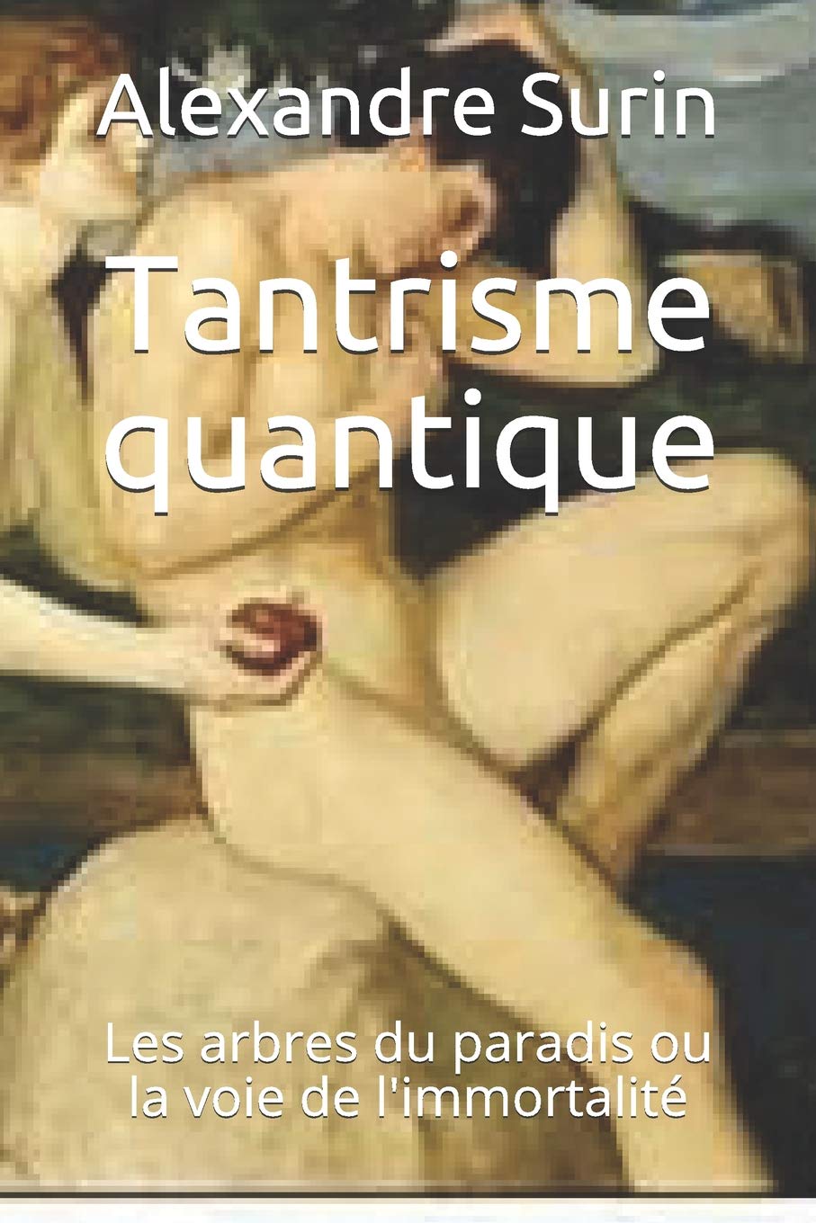 Tantrisme quantique: Les arbres du paradis ou la voie de l'immortalité book