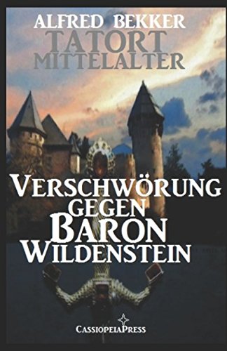 Verschwörung gegen Baron Wildenstein (Tatort Mittelalter, Band 1) Historical Fiction
